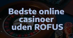 Casino uden rofus dansk Det Bedste Valg til Spillerne