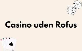 Casino uden om ROFUS Din Guide til Sikker Spiloplevelse